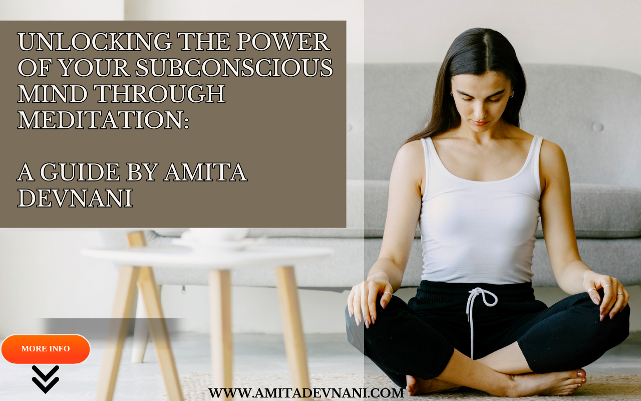 Unlocking the Power of Your Subconscious Mind Through Meditation: A Guide by Amita Devnani